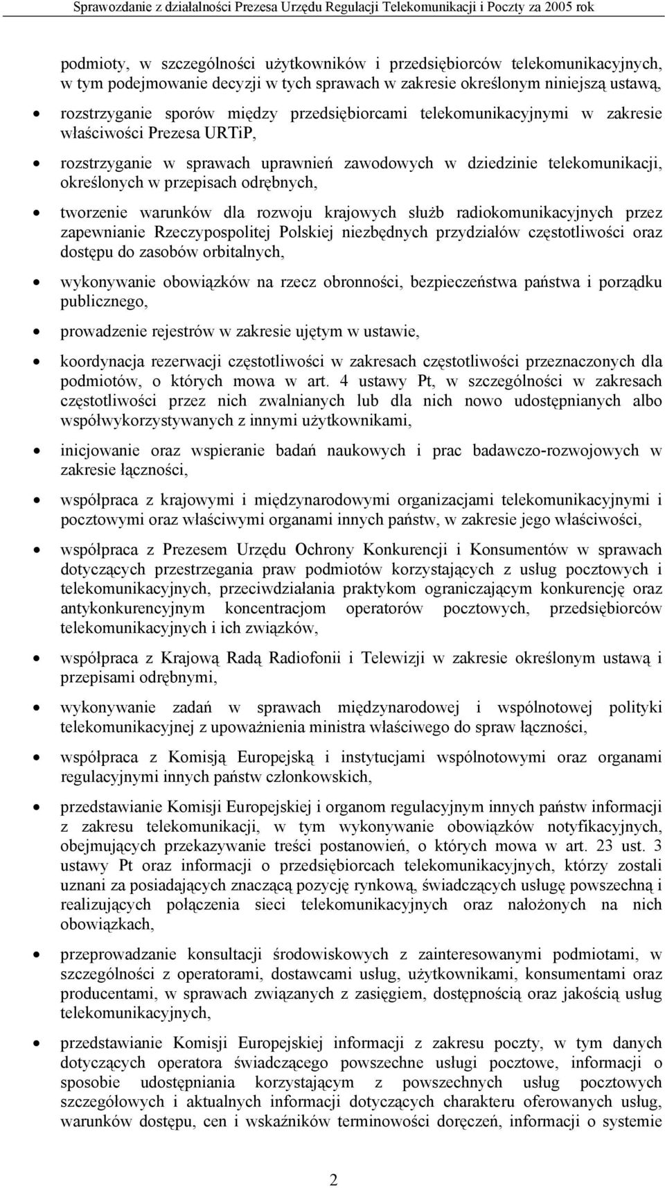 warunków dla rozwoju krajowych służb radiokomunikacyjnych przez zapewnianie Rzeczypospolitej Polskiej niezbędnych przydziałów częstotliwości oraz dostępu do zasobów orbitalnych, wykonywanie