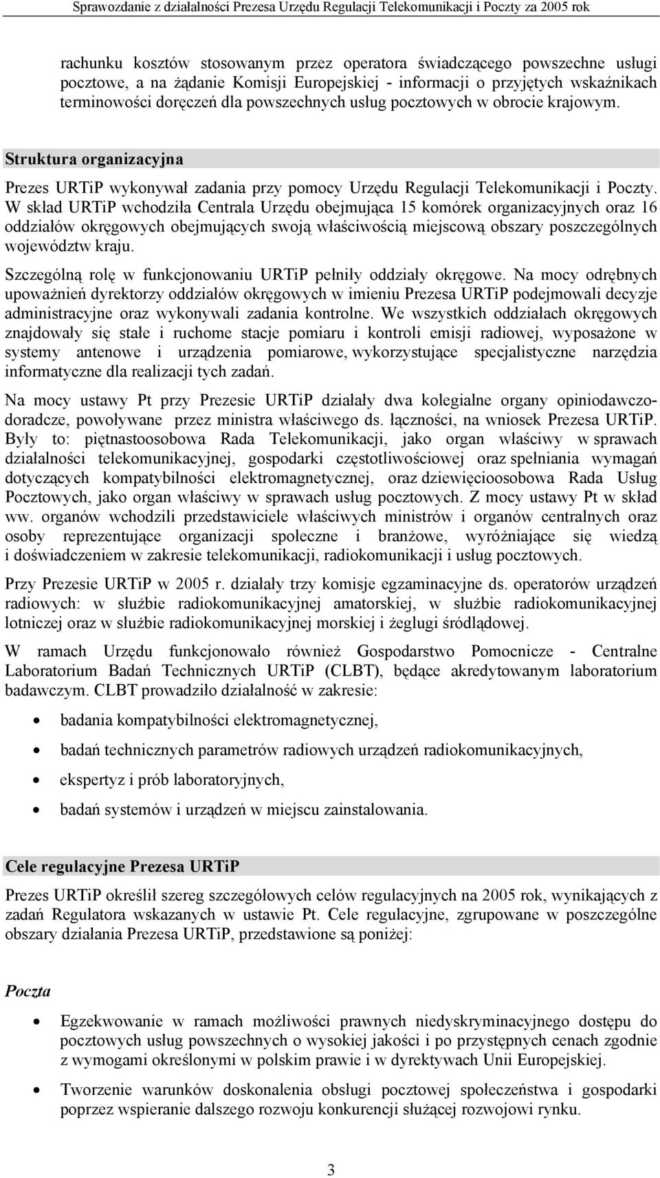 W skład URTiP wchodziła Centrala Urzędu obejmująca 15 komórek organizacyjnych oraz 16 oddziałów okręgowych obejmujących swoją właściwością miejscową obszary poszczególnych województw kraju.