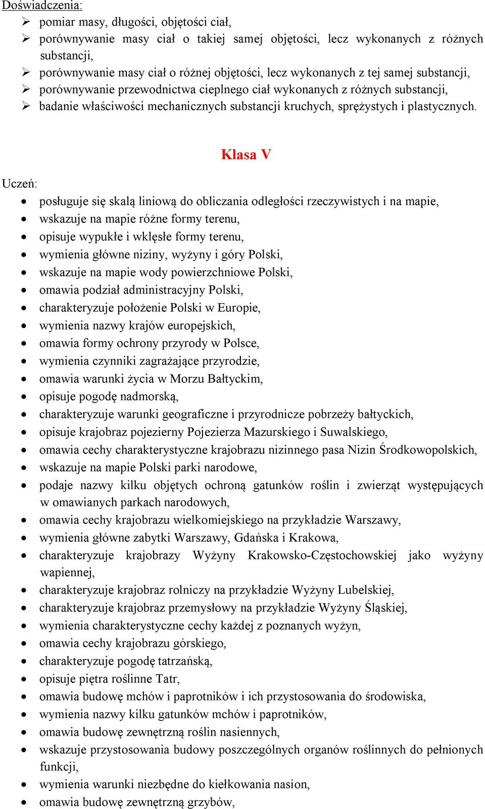 Klasa V posługuje się skalą liniową do obliczania odległości rzeczywistych i na mapie, wskazuje na mapie różne formy terenu, opisuje wypukłe i wklęsłe formy terenu, wymienia główne niziny, wyżyny i