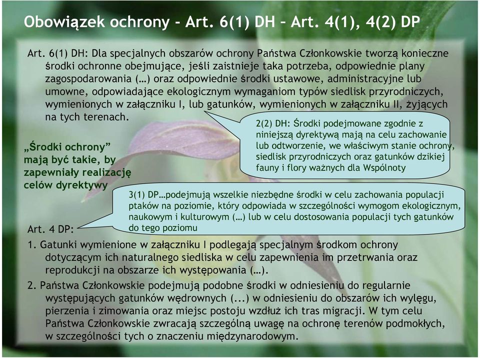 środki ustawowe, administracyjne lub umowne, odpowiadające ekologicznym wymaganiom typów siedlisk przyrodniczych, wymienionych w załączniku I, lub gatunków, wymienionych w załączniku II, żyjących na