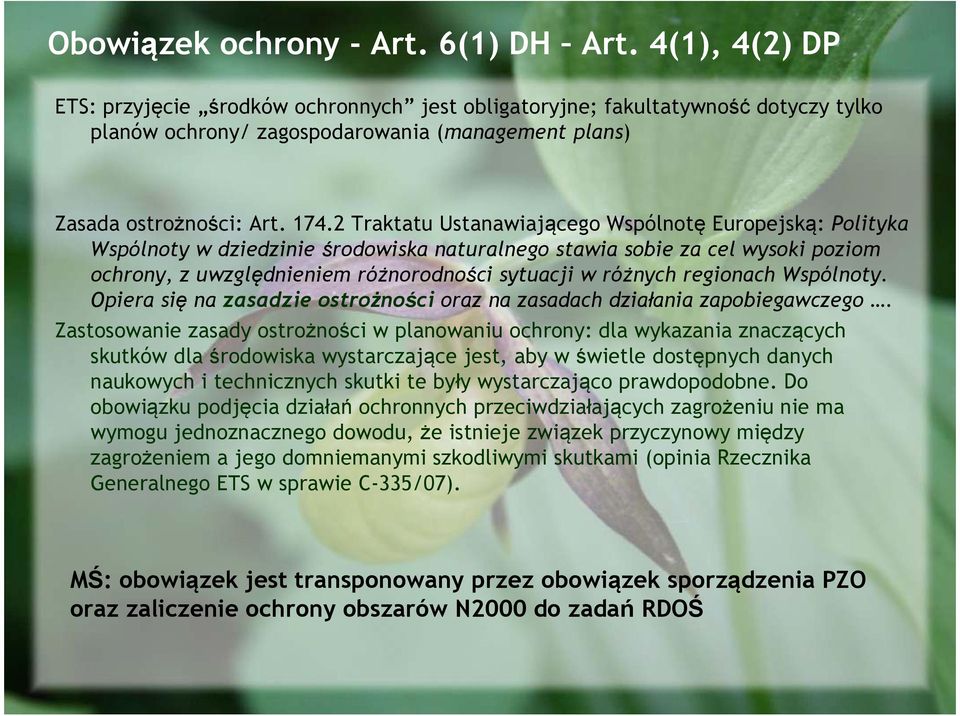 2 Traktatu Ustanawiającego Wspólnotę Europejską: Polityka Wspólnoty w dziedzinie środowiska naturalnego stawia sobie za cel wysoki poziom ochrony, z uwzględnieniem różnorodności sytuacji w różnych