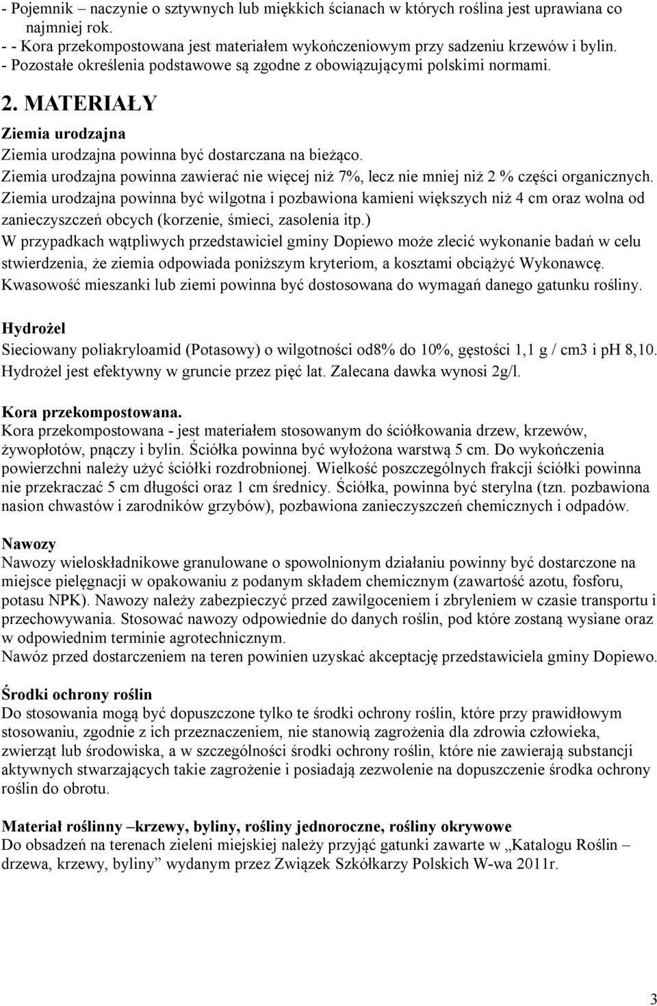 Ziemia urodzajna powinna zawierać nie więcej niż 7%, lecz nie mniej niż 2 % części organicznych.