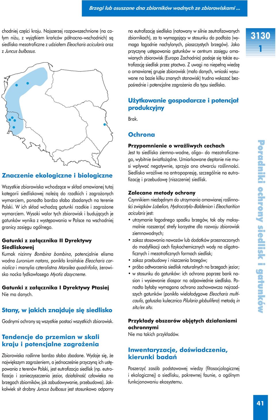 na eutrofizacj siedliska (notowany w silnie zeutrofizowanych zbiornikach), za to wymagajàcy w stosunku do pod o a (wymaga agodnie nachylonych, piaszczystych brzegów).