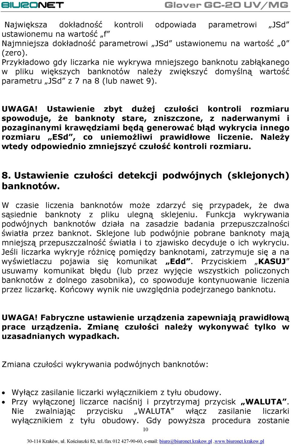 Ustawienie zbyt dużej czułości kontroli rozmiaru spowoduje, że banknoty stare, zniszczone, z naderwanymi i pozaginanymi krawędziami będą generować błąd wykrycia innego rozmiaru ESd, co uniemożliwi