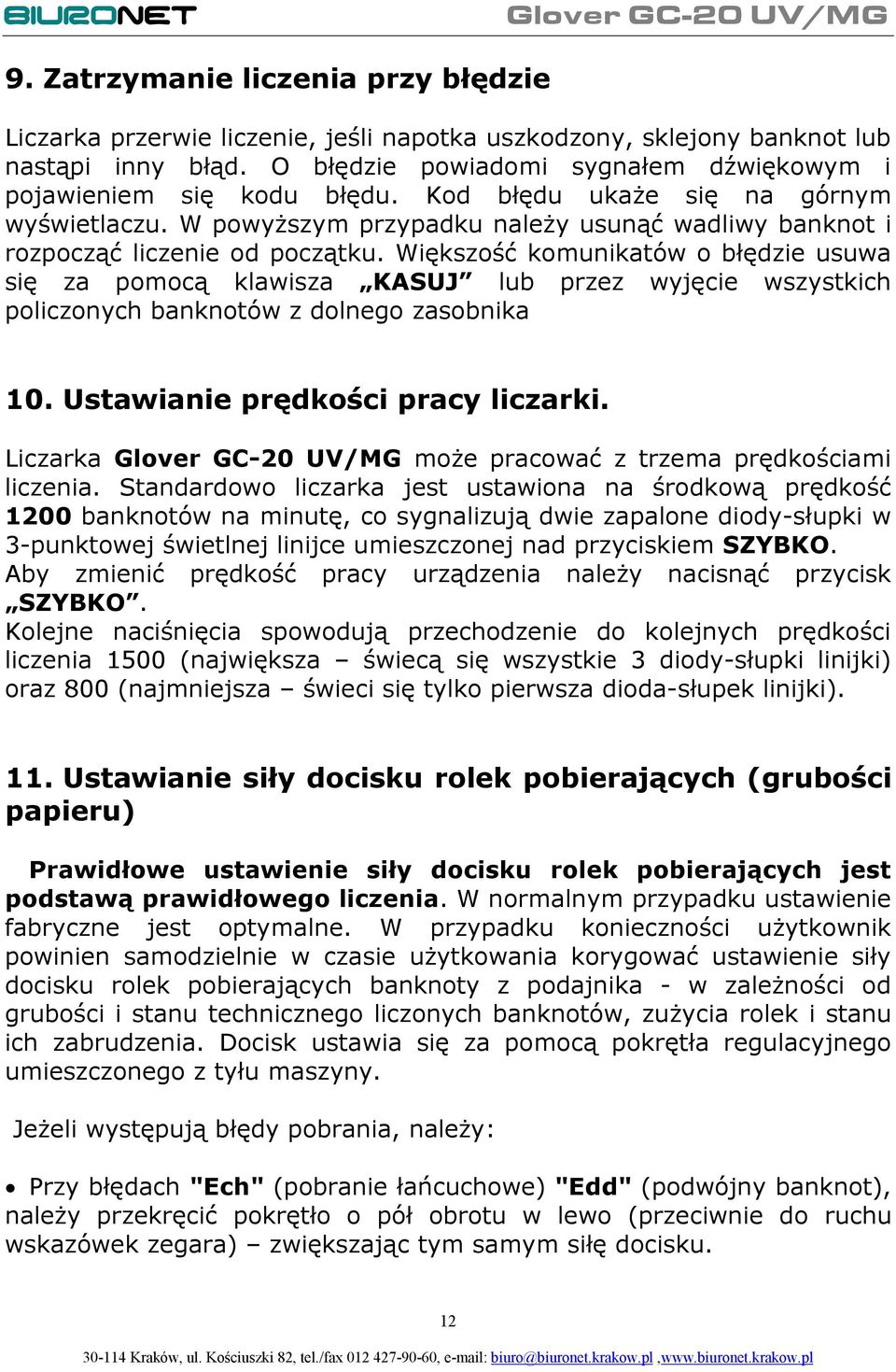 Większość komunikatów o błędzie usuwa się za pomocą klawisza KASUJ lub przez wyjęcie wszystkich policzonych banknotów z dolnego zasobnika 10. Ustawianie prędkości pracy liczarki.