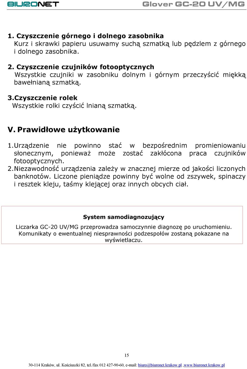 Prawidłowe użytkowanie 1. Urządzenie nie powinno stać w bezpośrednim promieniowaniu słonecznym, ponieważ może zostać zakłócona praca czujników fotooptycznych. 2.