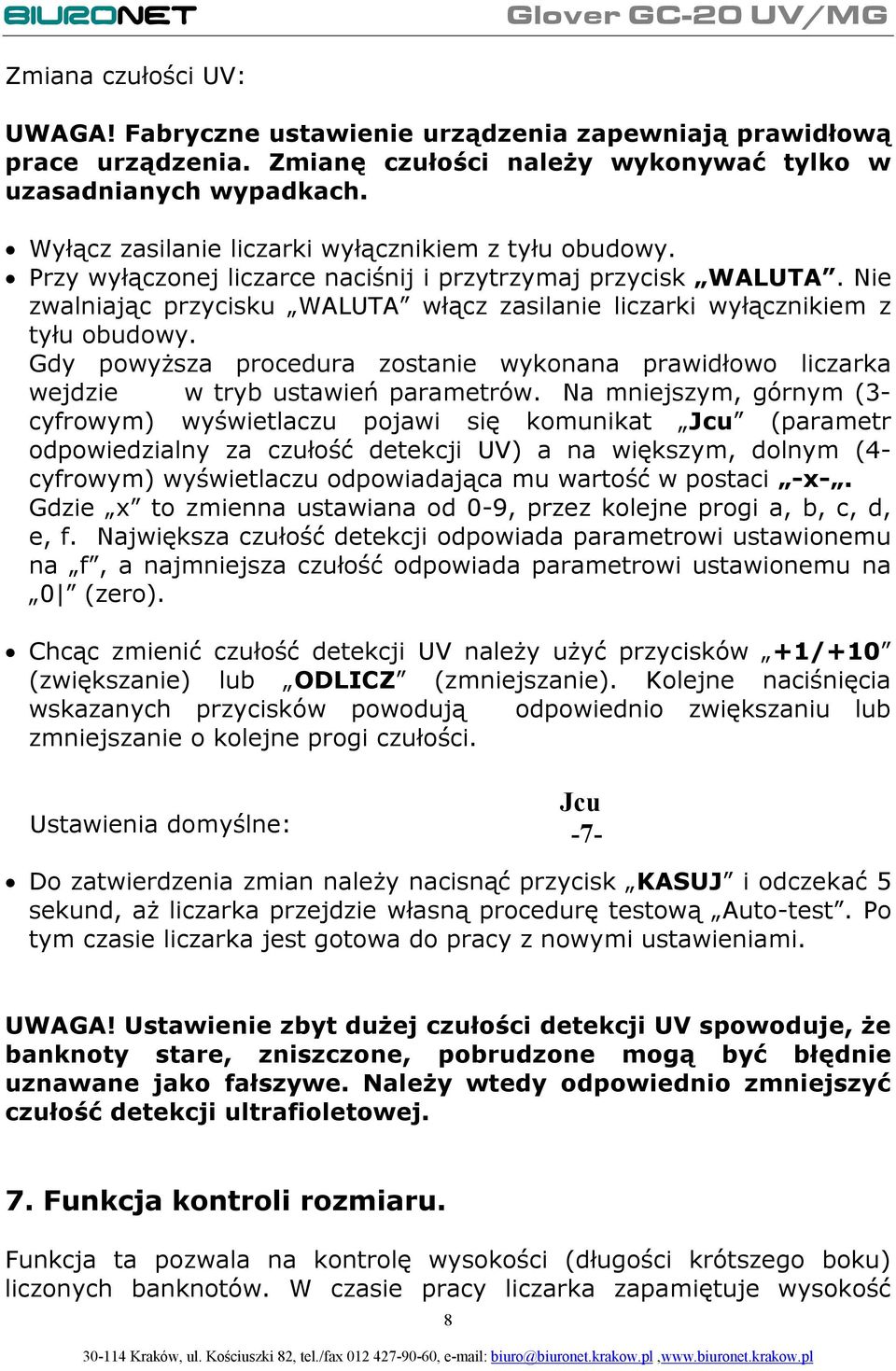 Nie zwalniając przycisku WALUTA włącz zasilanie liczarki wyłącznikiem z tyłu obudowy. Gdy powyższa procedura zostanie wykonana prawidłowo liczarka wejdzie w tryb ustawień parametrów.