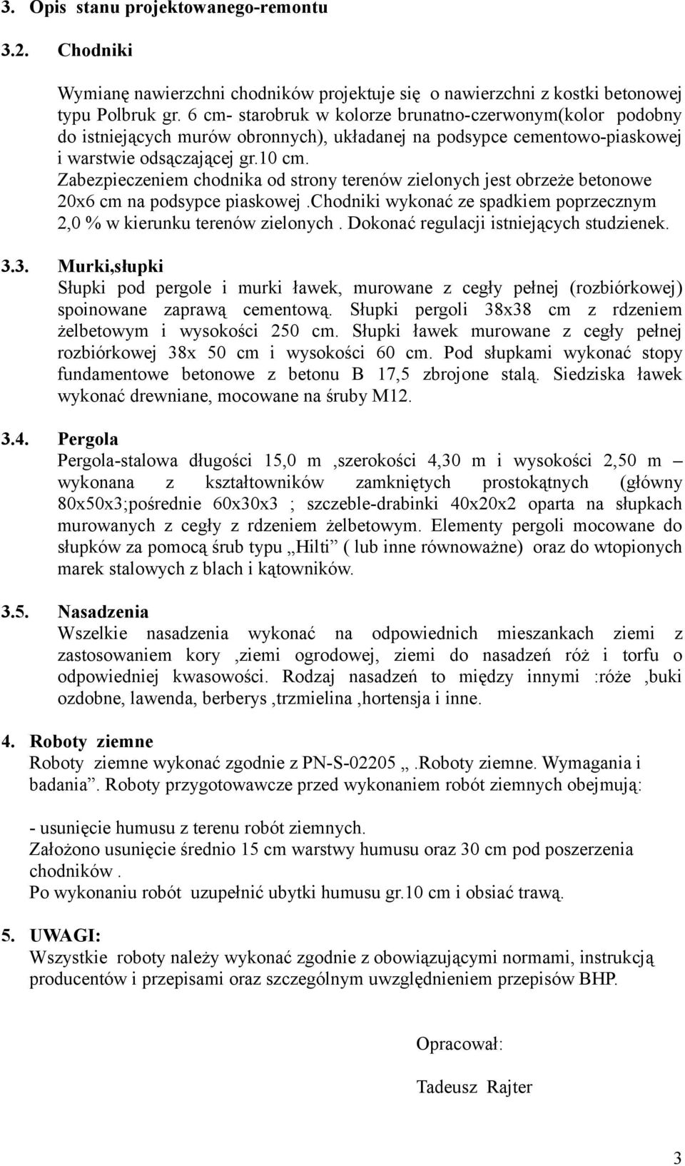 Zabezpieczeniem chodnika od strony terenów zielonych jest obrzeże betonowe 20x6 cm na podsypce piaskowej.chodniki wykonać ze spadkiem poprzecznym 2,0 % w kierunku terenów zielonych.