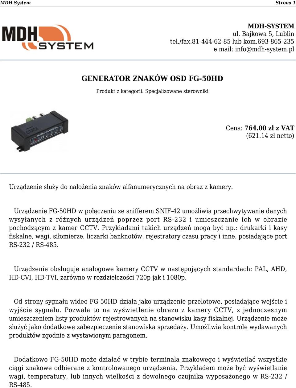 Urządzenie FG-50HD w połączeniu ze snifferem SNIF-42 umożliwia przechwytywanie danych wysyłanych z różnych urządzeń poprzez port RS-232 i umieszczanie ich w obrazie pochodzącym z kamer CCTV.