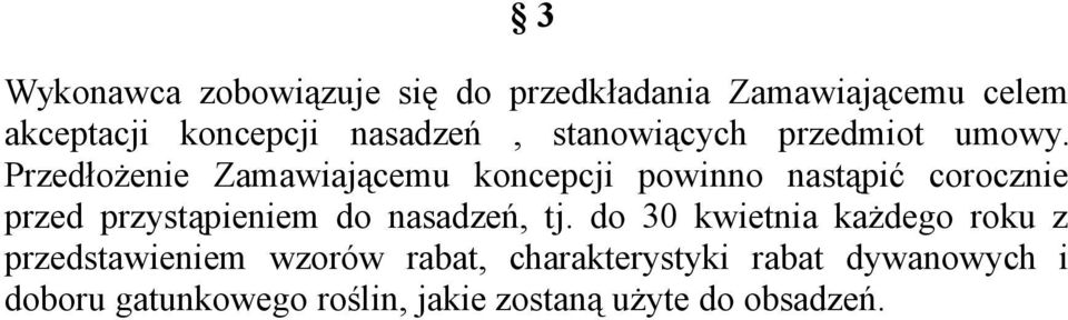 Przedłożenie Zamawiającemu koncepcji powinno nastąpić corocznie przed przystąpieniem do