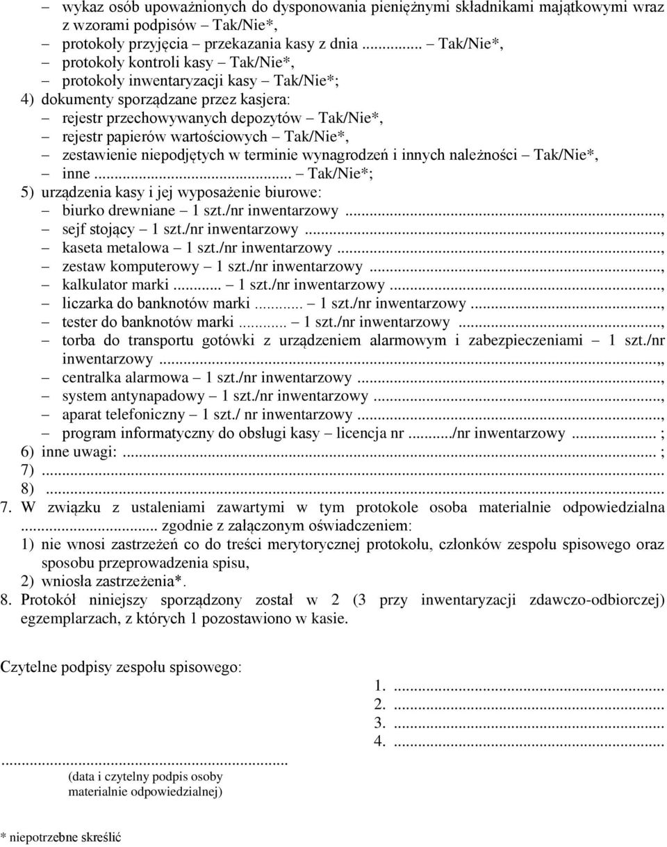 wartościowych Tak/Nie*, zestawienie niepodjętych w terminie wynagrodzeń i innych należności Tak/Nie*, inne... Tak/Nie*; 5) urządzenia kasy i jej wyposażenie biurowe: biurko drewniane 1 szt.