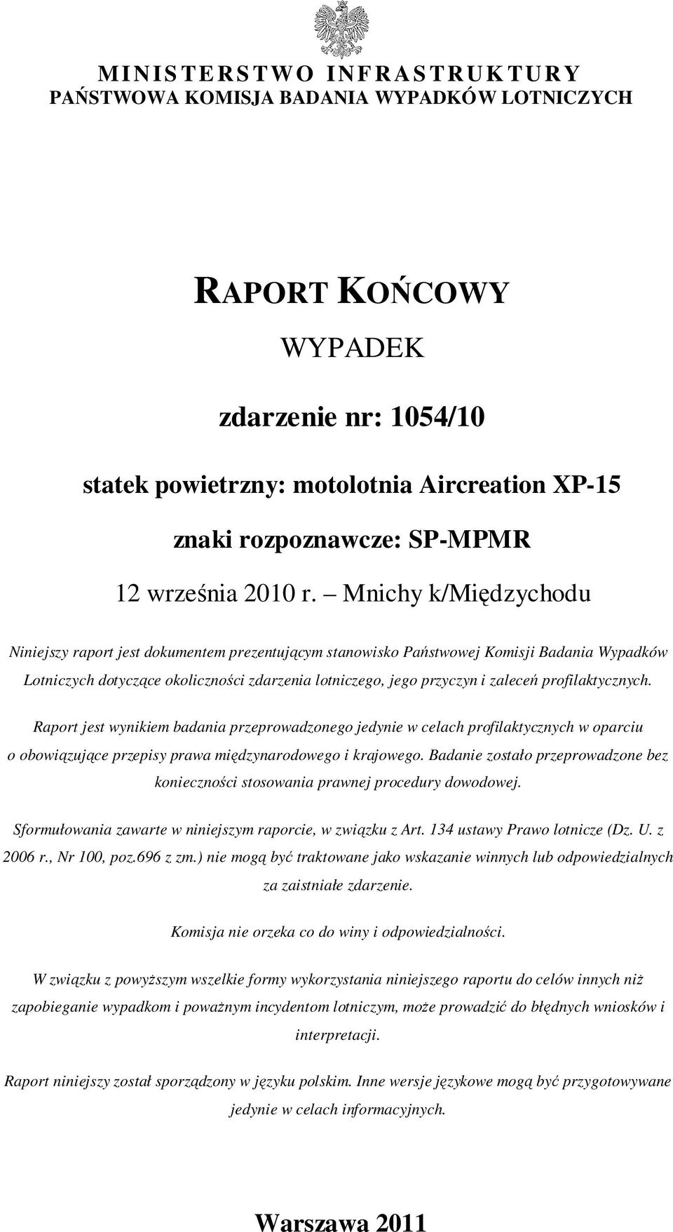 Mnichy k/międzychodu Niniejszy raport jest dokumentem prezentującym stanowisko Państwowej Komisji Badania Wypadków Lotniczych dotyczące okoliczności zdarzenia lotniczego, jego przyczyn i zaleceń