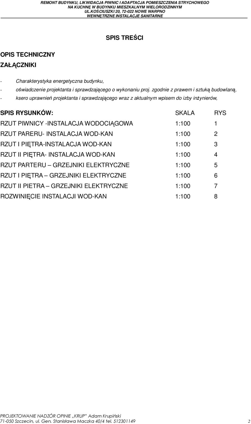 -INSTALACJA WODOCIĄGOWA 1:100 1 RZUT PARERU- INSTALACJA WOD-KAN 1:100 2 RZUT I PIĘTRA-INSTALACJA WOD-KAN 1:100 3 RZUT II PIĘTRA- INSTALACJA WOD-KAN 1:100 4 RZUT PARTERU