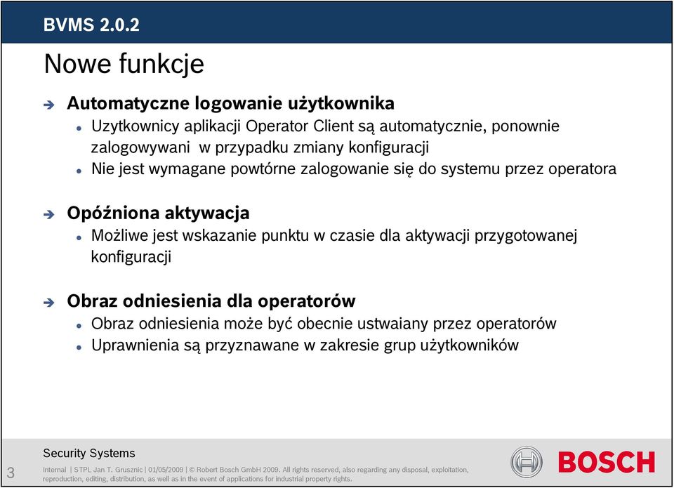 konfiguracji Nie jest wymagane powtórne zalogowanie się do systemu przez operatora Opóźniona aktywacja Możliwe jest wskazanie punktu w czasie dla aktywacji