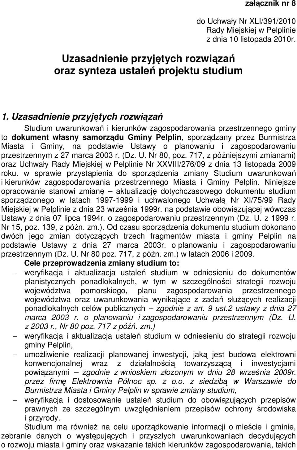 Uzasadnienie przyjętych rozwiązań Studium uwarunkowań i kierunków zagospodarowania przestrzennego gminy to dokument własny samorządu Gminy Pelplin, sporządzany przez Burmistrza Miasta i Gminy, na