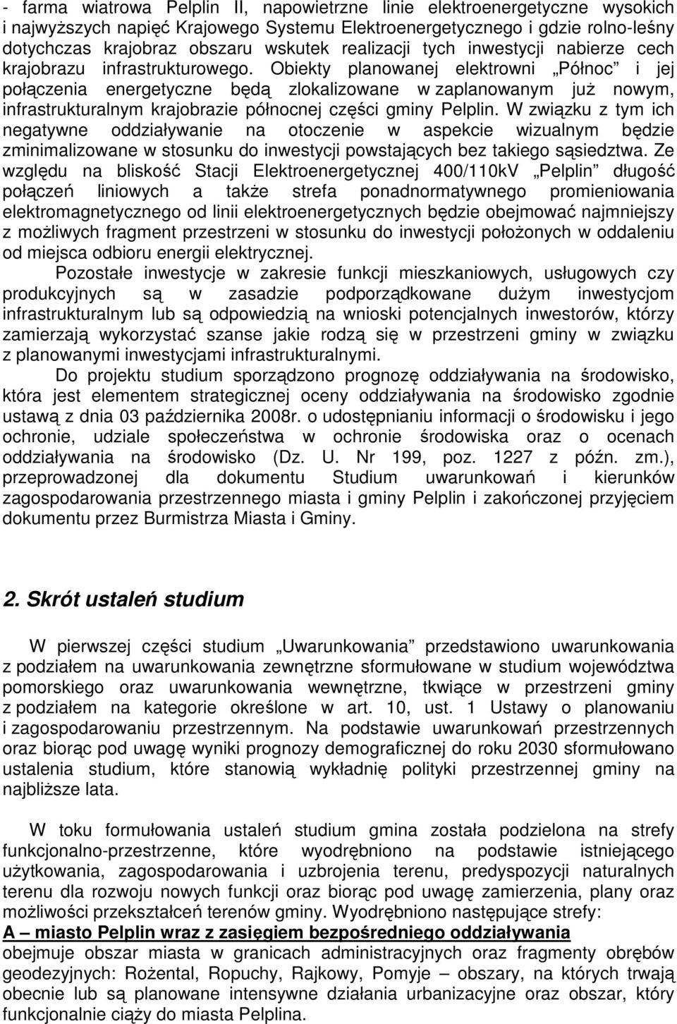 Obiekty planowanej elektrowni Północ i jej połączenia energetyczne będą zlokalizowane w zaplanowanym juŝ nowym, infrastrukturalnym krajobrazie północnej części gminy Pelplin.