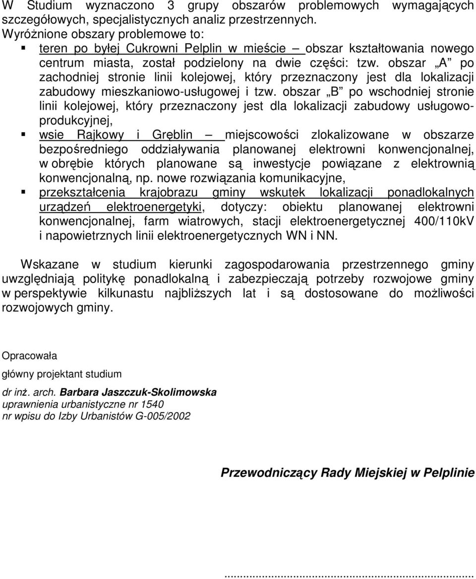 obszar A po zachodniej stronie linii kolejowej, który przeznaczony jest dla lokalizacji zabudowy mieszkaniowo-usługowej i tzw.