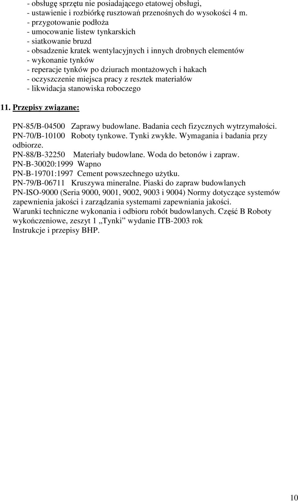 montażowych i hakach - oczyszczenie miejsca pracy z resztek materiałów - likwidacja stanowiska roboczego 11. Przepisy związane: PN-85/B-04500 Zaprawy budowlane. Badania cech fizycznych wytrzymałości.