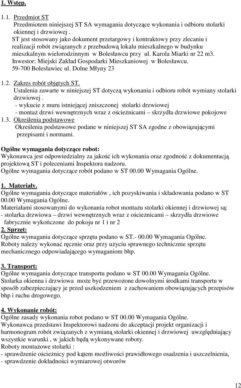 Karola Miarki nr 22 m3. Inwestor: Miejski Zakład Gospodarki Mieszkaniowej w Bolesławcu. 59-700 Bolesławiec ul. Dolne Młyny 23 1.2. Zakres robót objętych ST.