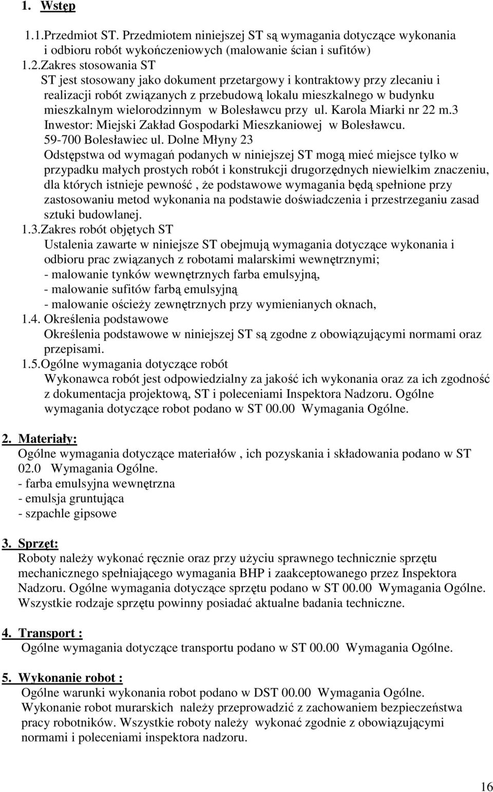 Bolesławcu przy ul. Karola Miarki nr 22 m.3 Inwestor: Miejski Zakład Gospodarki Mieszkaniowej w Bolesławcu. 59-700 Bolesławiec ul.
