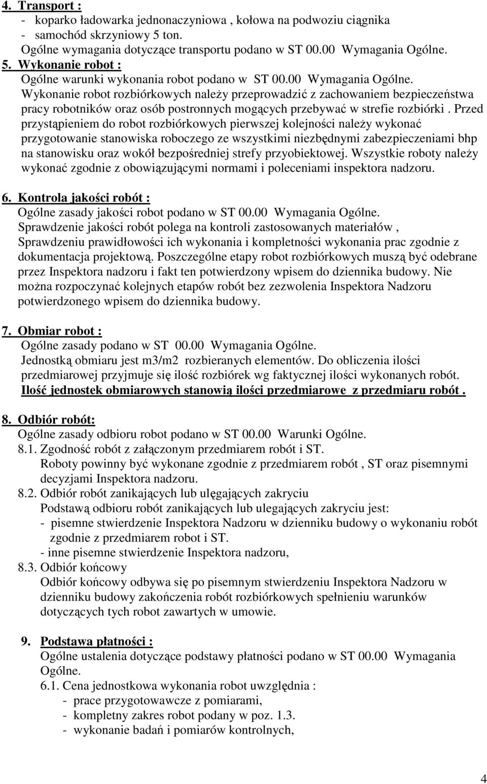 Przed przystąpieniem do robot rozbiórkowych pierwszej kolejności należy wykonać przygotowanie stanowiska roboczego ze wszystkimi niezbędnymi zabezpieczeniami bhp na stanowisku oraz wokół