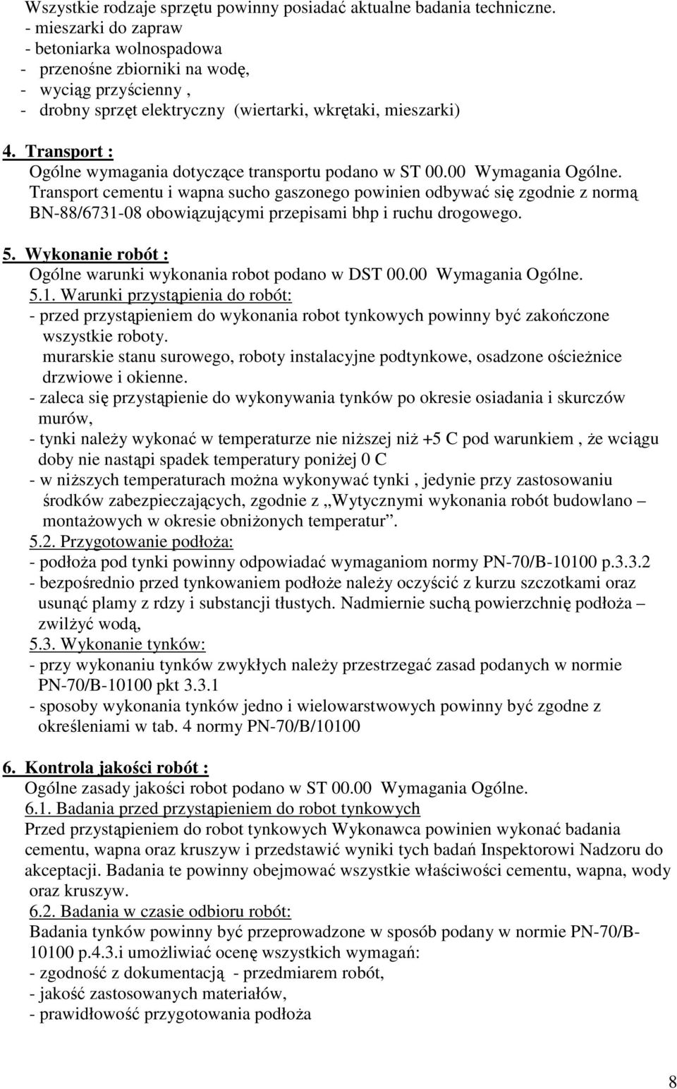 Transport : Ogólne wymagania dotyczące transportu podano w ST 00.00 Wymagania Ogólne.