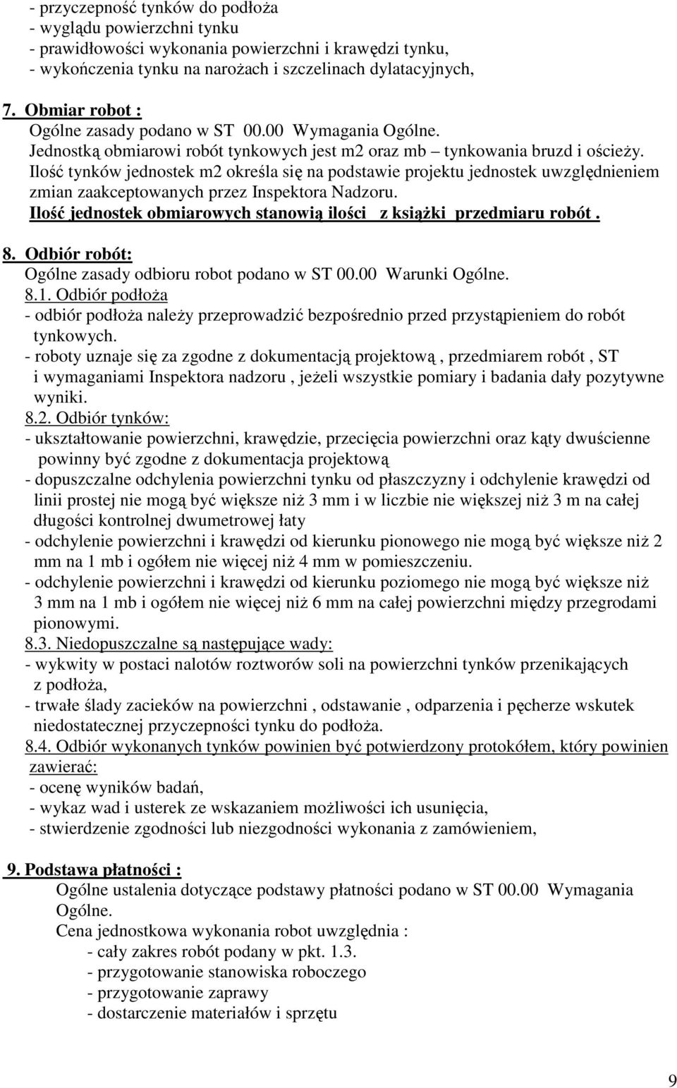 Ilość tynków jednostek m2 określa się na podstawie projektu jednostek uwzględnieniem zmian zaakceptowanych przez Inspektora Nadzoru.