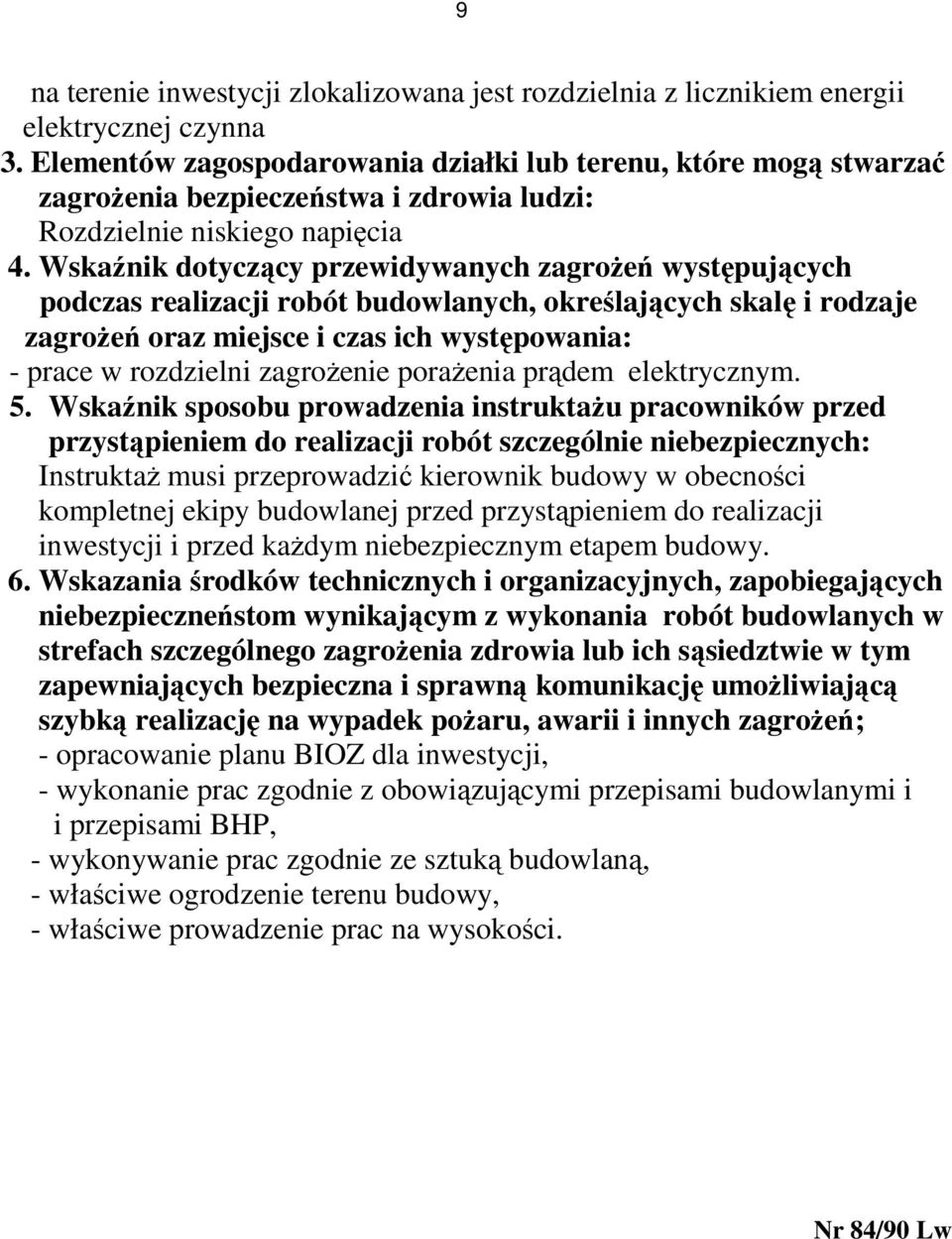Wskaźnik dotyczący przewidywanych zagroŝeń występujących podczas realizacji robót budowlanych, określających skalę i rodzaje zagroŝeń oraz miejsce i czas ich występowania: - prace w rozdzielni