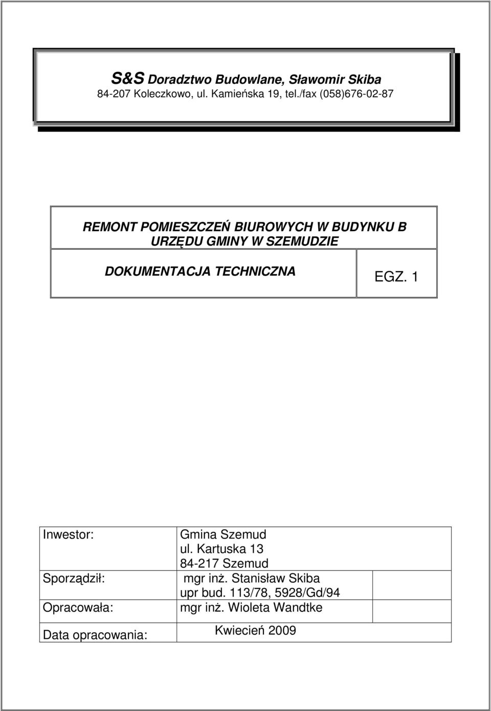 DOKUMENTACJA TECHNICZNA EGZ. 1 Inwestor: Sporzdził: Opracowała: Gmina Szemud ul.