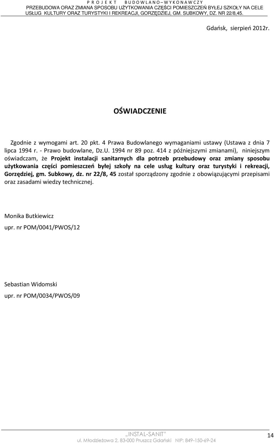414 z późniejszymi zmianami), niniejszym oświadczam, że Projekt instalacji sanitarnych dla potrzeb przebudowy oraz zmiany sposobu użytkowania części