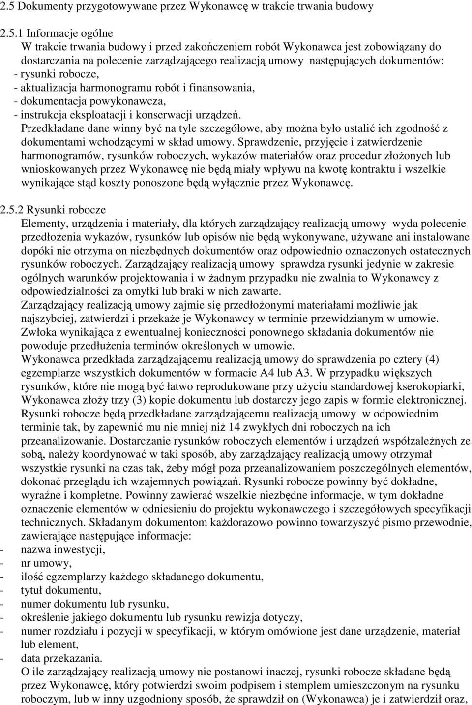 konserwacji urządzeń. Przedkładane dane winny być na tyle szczegółowe, aby moŝna było ustalić ich zgodność z dokumentami wchodzącymi w skład umowy.