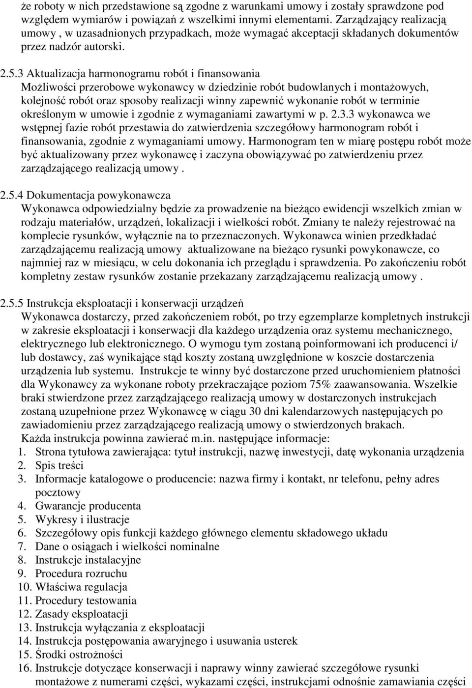 3 Aktualizacja harmonogramu robót i finansowania MoŜliwości przerobowe wykonawcy w dziedzinie robót budowlanych i montaŝowych, kolejność robót oraz sposoby realizacji winny zapewnić wykonanie robót w