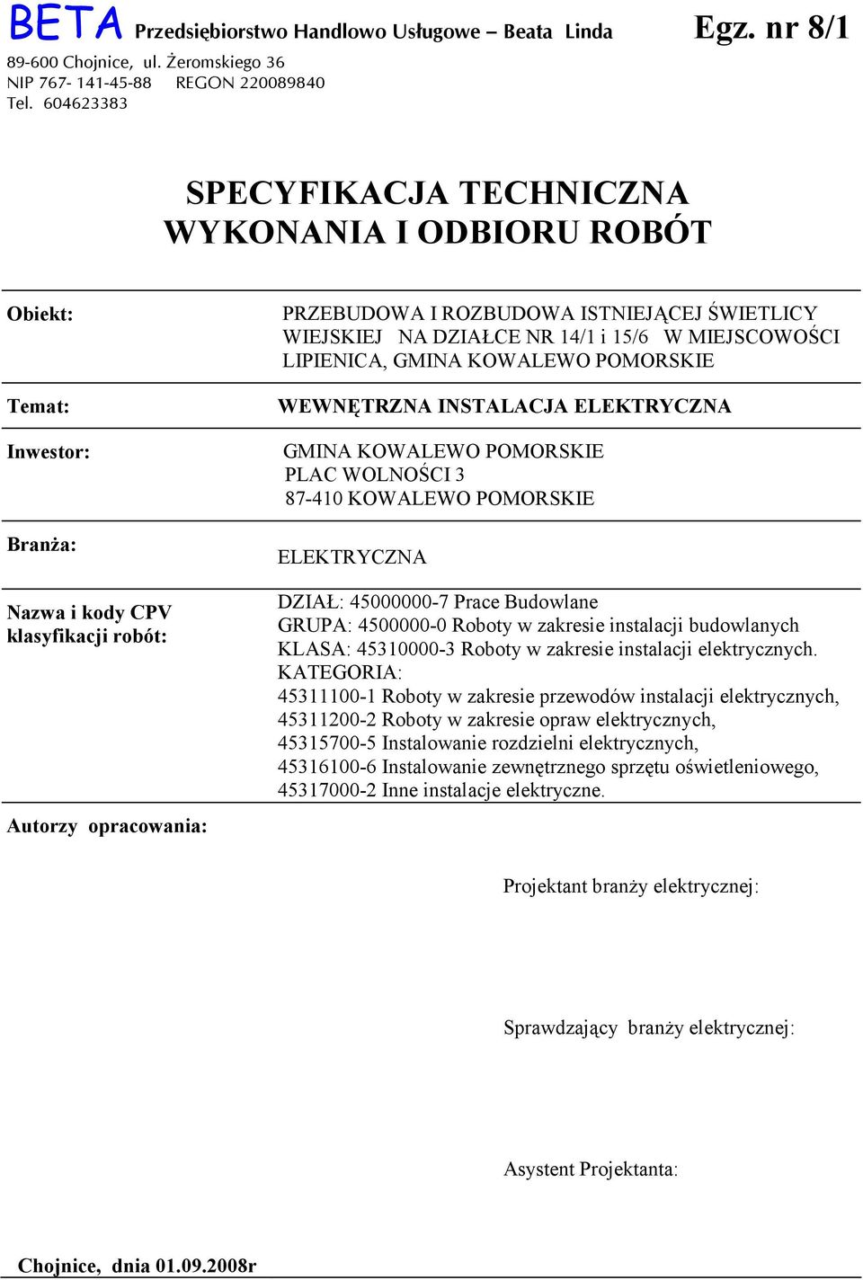 WIEJSKIEJ NA DZIAŁCE NR 14/1 i 15/6 W MIEJSCOWOŚCI LIPIENICA, GMINA KOWALEWO POMORSKIE WEWNĘTRZNA INSTALACJA ELEKTRYCZNA GMINA KOWALEWO POMORSKIE PLAC WOLNOŚCI 3 87-410 KOWALEWO POMORSKIE ELEKTRYCZNA