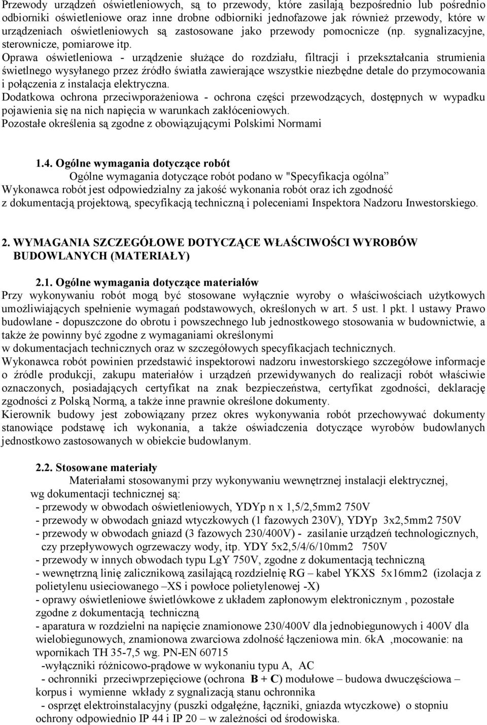 Oprawa oświetleniowa - urządzenie służące do rozdziału, filtracji i przekształcania strumienia świetlnego wysyłanego przez źródło światła zawierające wszystkie niezbędne detale do przymocowania i