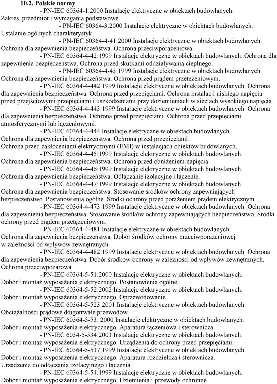 Ochrona dla zapewnienia bezpieczeństwa. Ochrona przeciwporażeniowa. - PN-IEC 60364-4-42:1999 Instalacje elektryczne w obiektach budowlanych. Ochrona dla zapewnienia bezpieczeństwa.