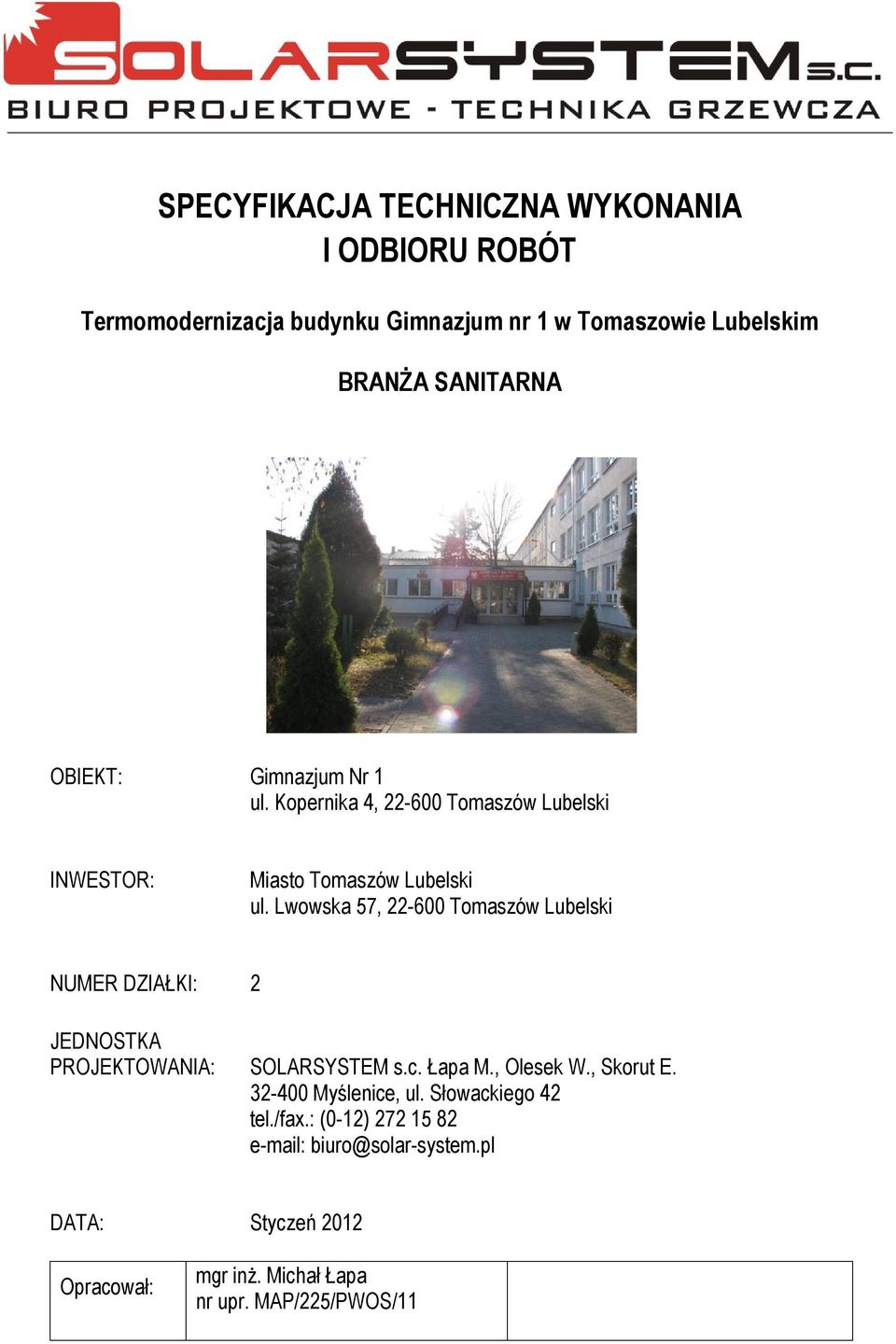 Lwowska 57, 22-600 Tomaszów Lubelski NUMER DZIAŁKI: 2 JEDNOSTKA PROJEKTOWANIA: SOLARSYSTEM s.c. Łapa M., Olesek W., Skorut E.