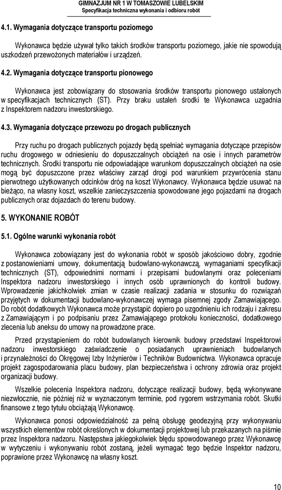 Przy braku ustaleń środki te Wykonawca uzgadnia z Inspektorem nadzoru inwestorskiego. 4.3.