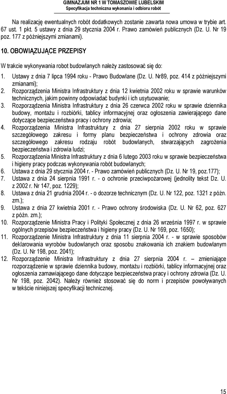 414 z późniejszymi zmianami); 2. Rozporządzenia Ministra Infrastruktury z dnia 12 kwietnia 2002 roku w sprawie warunków technicznych, jakim powinny odpowiadać budynki i ich usytuowanie; 3.