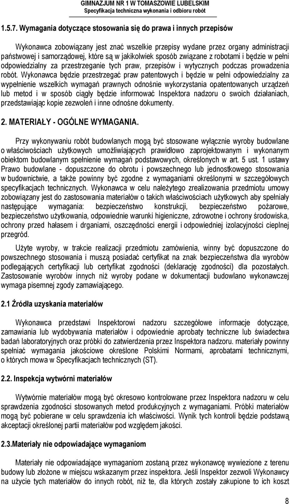 sposób związane z robotami i będzie w pełni odpowiedzialny za przestrzeganie tych praw, przepisów i wytycznych podczas prowadzenia robót.