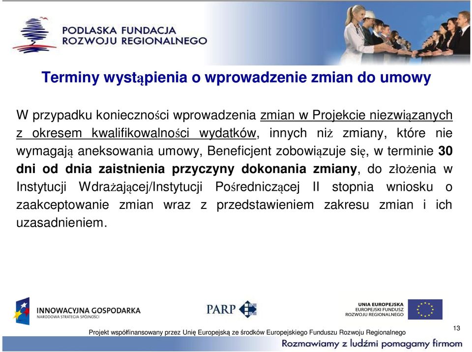 zobowi zuje si, w terminie 30 dni od dnia zaistnienia przyczyny dokonania zmiany, do z o enia w Instytucji Wdra aj