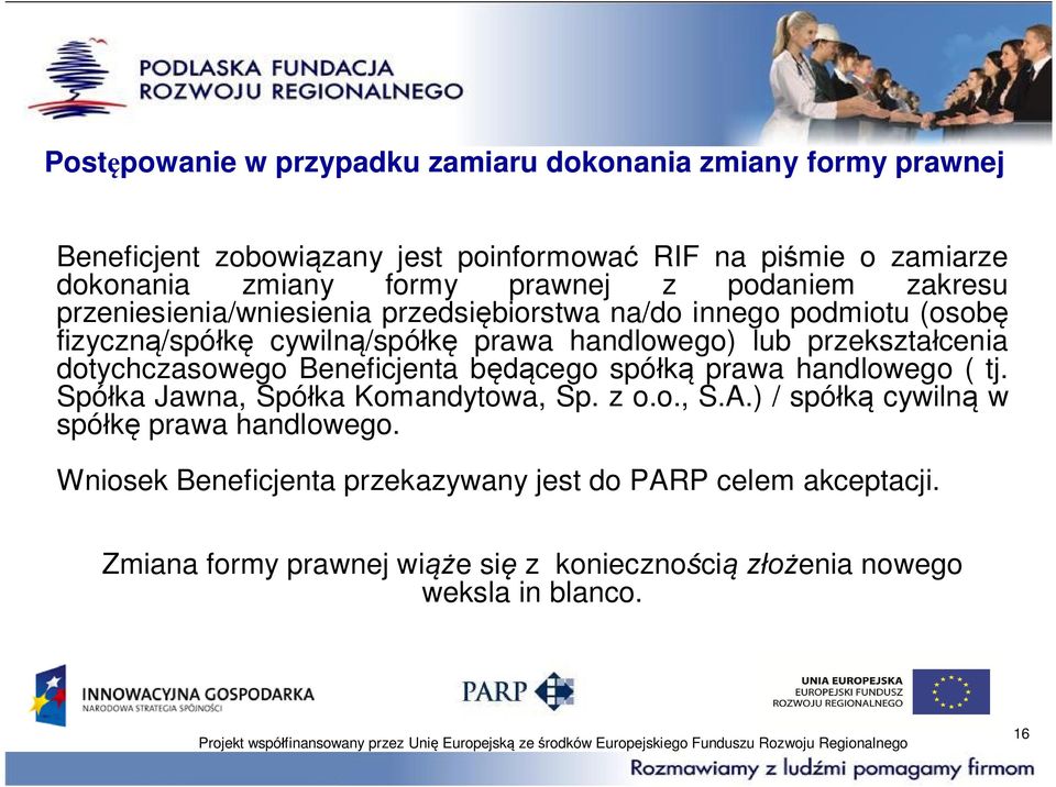 przekszta cenia dotychczasowego Beneficjenta b cego spó prawa handlowego ( tj. Spó ka Jawna, Spó ka Komandytowa, Sp. z o.o., S.A.