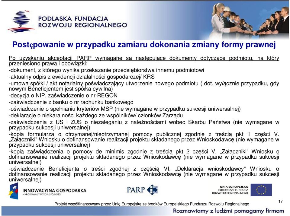 wy cznie przypadku, gdy nowym Beneficjentem jest spó ka cywilna) -decyzja o NIP, za wiadczenie o nr REGON -za wiadczenie z banku o nr rachunku bankowego -o wiadczenie o spe nianiu kryteriów MSP (nie