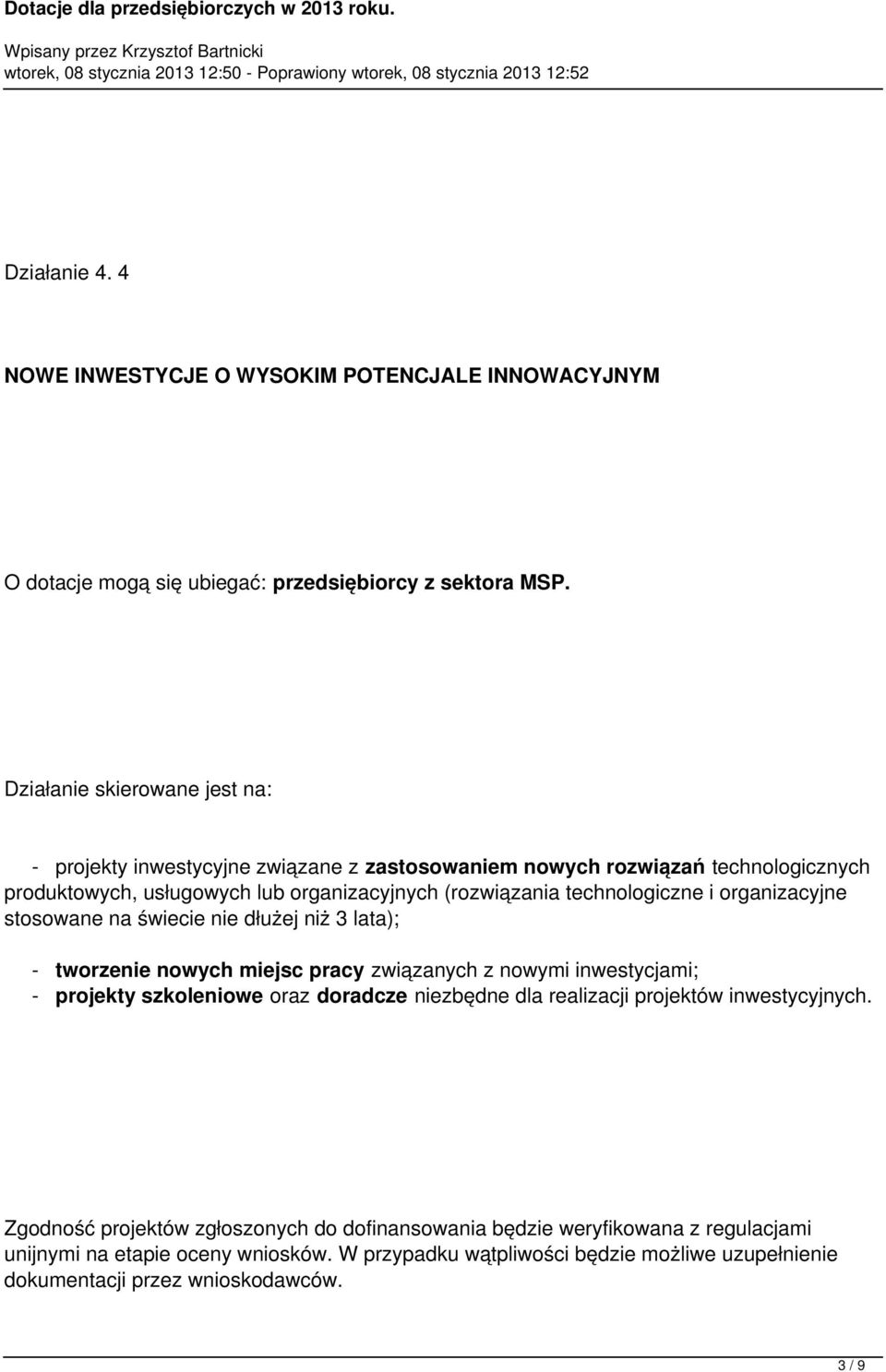 technologiczne i organizacyjne stosowane na świecie nie dłużej niż 3 lata); - tworzenie nowych miejsc pracy związanych z nowymi inwestycjami; - projekty szkoleniowe oraz doradcze