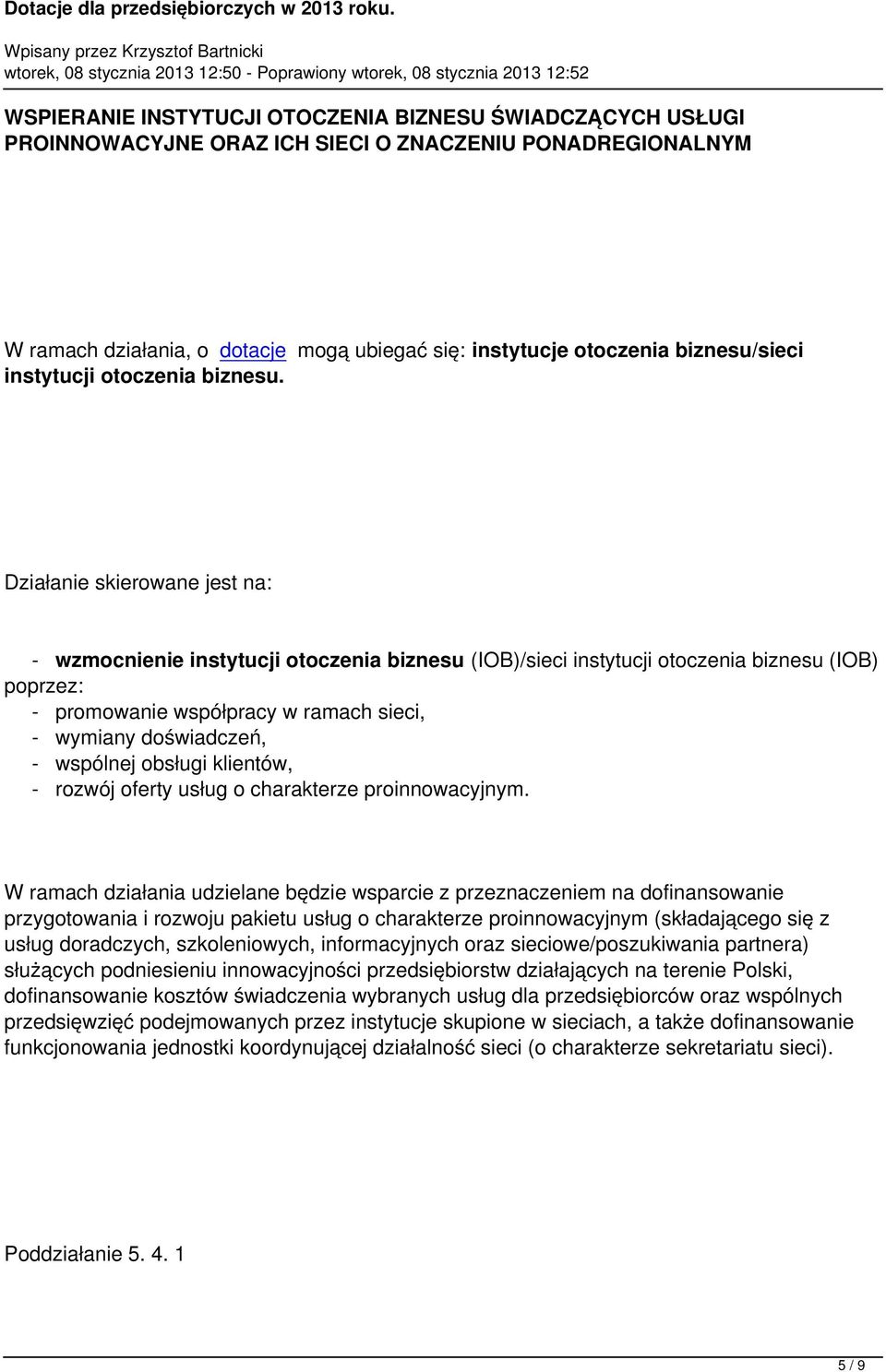 Działanie skierowane jest na: - wzmocnienie instytucji otoczenia biznesu (IOB)/sieci instytucji otoczenia biznesu (IOB) poprzez: - promowanie współpracy w ramach sieci, - wymiany doświadczeń, -