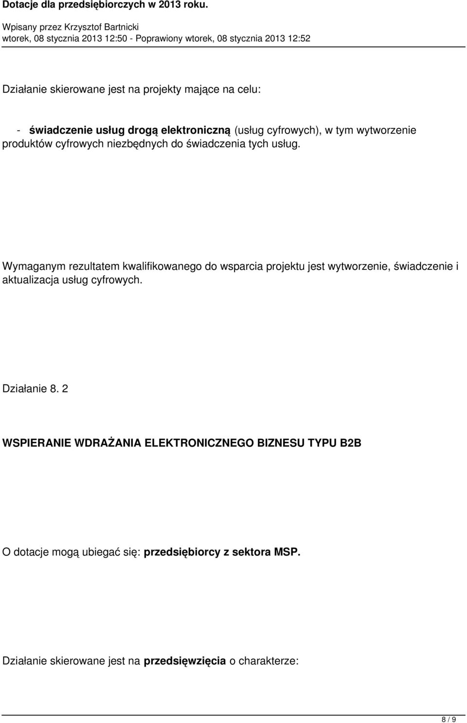 Wymaganym rezultatem kwalifikowanego do wsparcia projektu jest wytworzenie, świadczenie i aktualizacja usług cyfrowych.