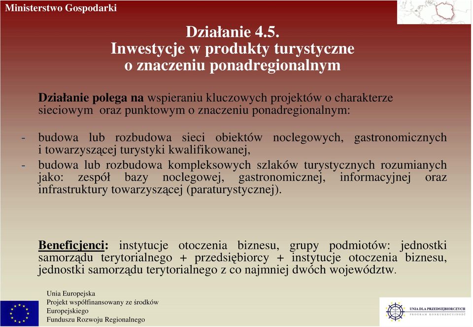 ponadregionalnym: - budowa lub rozbudowa sieci obiektów noclegowych, gastronomicznych i towarzyszącej turystyki kwalifikowanej, - budowa lub rozbudowa kompleksowych szlaków