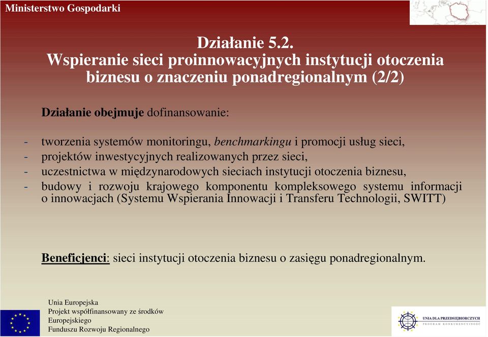 tworzenia systemów monitoringu, benchmarkingu i promocji usług sieci, - projektów inwestycyjnych realizowanych przez sieci, - uczestnictwa w