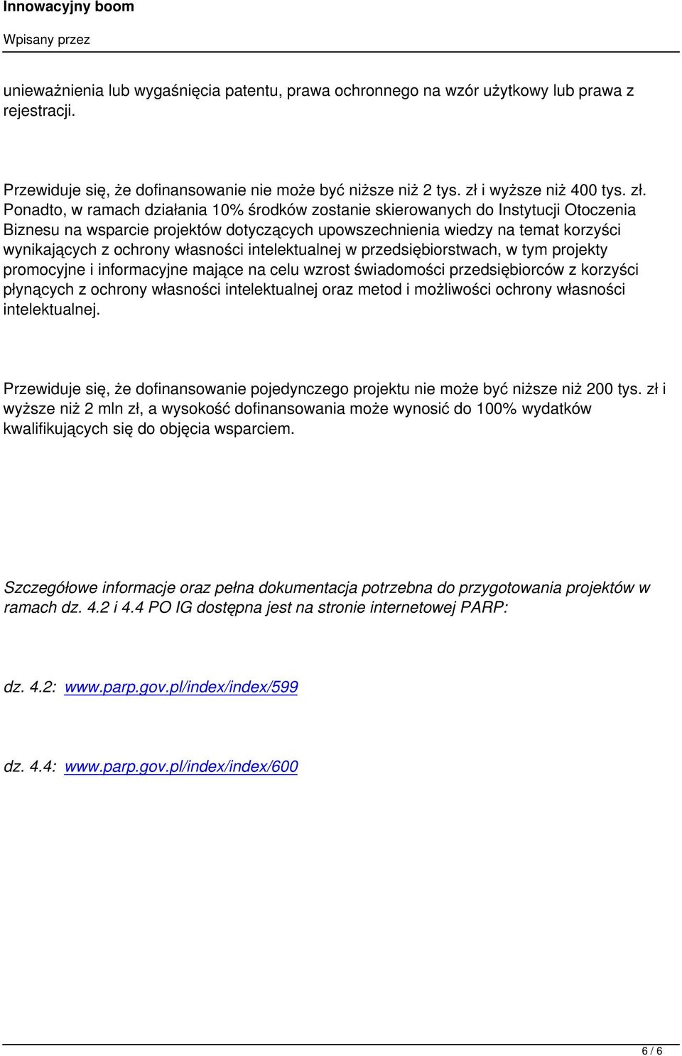 Ponadto, w ramach działania 10% środków zostanie skierowanych do Instytucji Otoczenia Biznesu na wsparcie projektów dotyczących upowszechnienia wiedzy na temat korzyści wynikających z ochrony