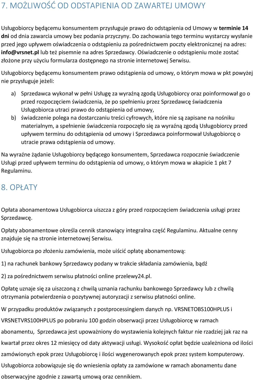 Oświadczenie o odstąpieniu może zostać złożone przy użyciu formularza dostępnego na stronie internetowej Serwisu.