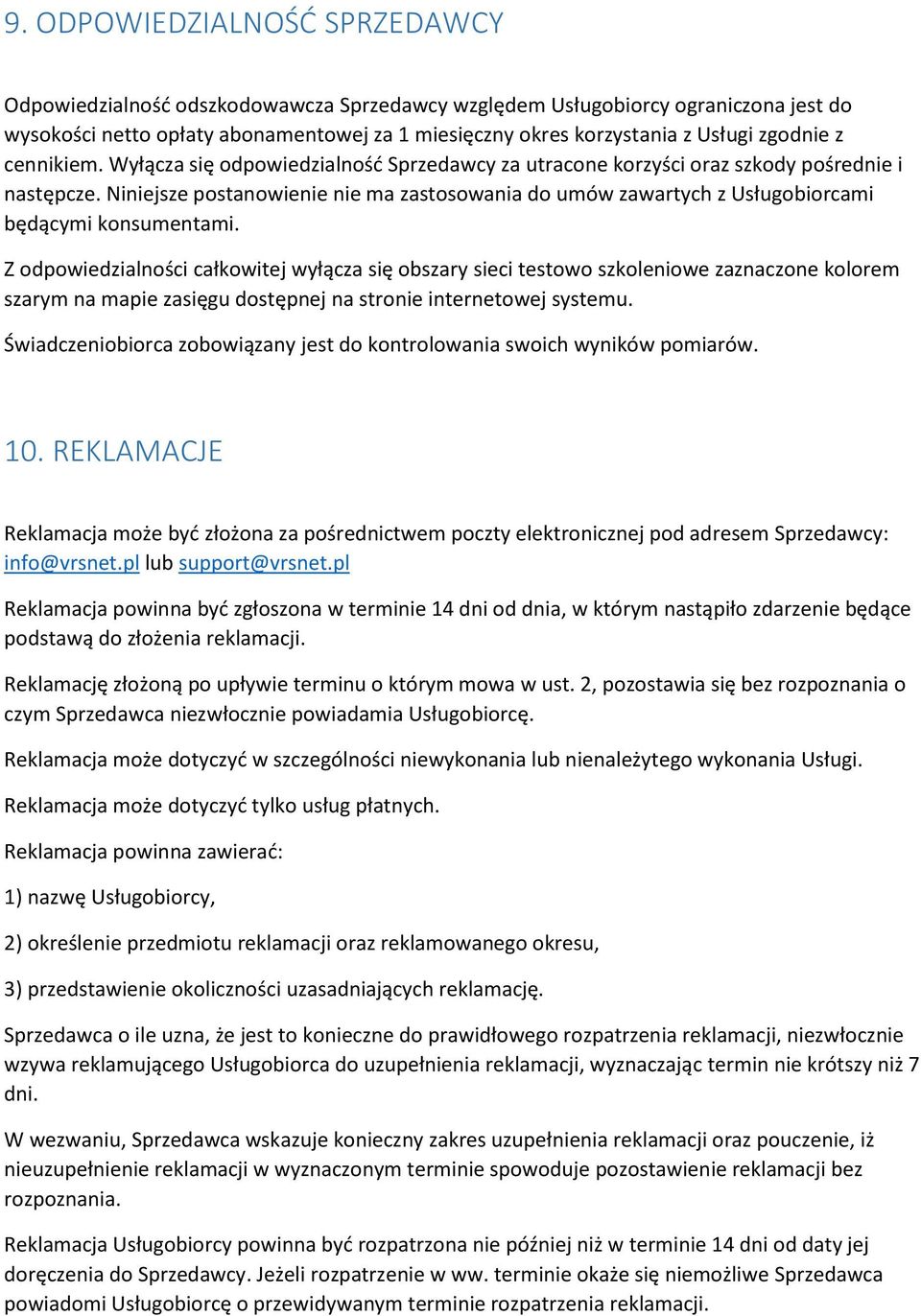 Niniejsze postanowienie nie ma zastosowania do umów zawartych z Usługobiorcami będącymi konsumentami.